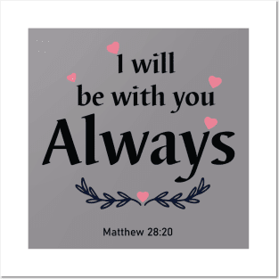 I will be with you always. Matthew 28:20 Posters and Art